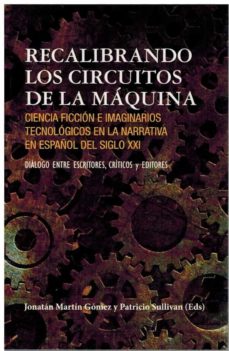 Descarga gratuita de libros más vendidos de Kindle RECALIBRANDO LOS CIRCUITOS DE LA MAQUINA (Literatura española) 9788472743946 FB2 de JONATAN MARTIN GOMEZ, PATRICIO SULLIVAN