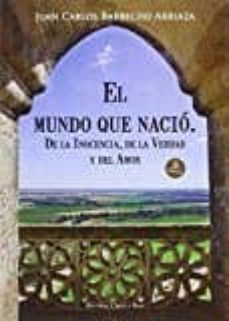 Portada de EL MUNDO QUE NACIO DE LA INOCENCIA VERDAD Y AMOR (3ª ED.)