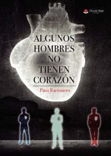 Libros de audio gratis descargar cd ALGUNOS HOMBRES NO TIENEN CORAZÓN en español  de PACO RACIONERO 9788491949046