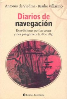 Ebook pdb descarga gratuita DIARIOS DE NAVEGACION: EXPEDICIONES POR LAS COSTAS Y RIOS PATAGON ICOS (1780-1783) iBook 9789507542046 de ANTONIO DE VIEDMA, BASILIO VILLARINO (Literatura española)
