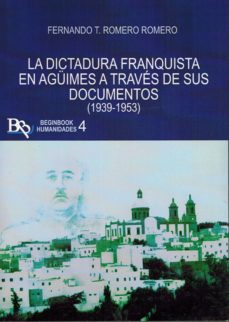 Portada de LA DICTADURA FRANQUISTA EN AGUIMES A TRAVES DE SUS DOCUMENTOS (1939-1953)