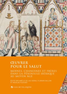 Portada de OEUVRER POUR LE SALUT. MOINES, CHANOINES ET FRÈRES DANS LA PENINS ULE IBERIQUE AU MOYEN AGE