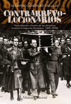 Portada de CONTRARREVOLUCIONARIOS: RADICALIZACION VIOLENTA DE LAS DERECHAS DURANTE LA SEGUNDA REPUBLICA 1931-1936