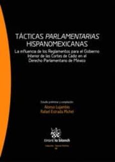 Portada de TACTICAS PARLAMENTARIAS HISPANOMEXICANAS: LA INFLUENCIA DE LOS RE GLAMENTOS PARA EL GOBIERNO INTERIOR DE LAS CORTES DE CADIZ EN EL DERECHO PARLAMENTARIO DE MEXICO