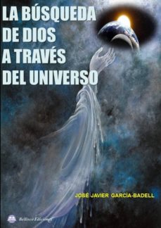 Portada de LA BUSQUEDA DE DIOS A TRAVES DEL UNIVERSO