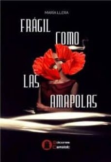 Libros en pdf gratis descargar gratis FRAGIL COMO LAS AMAPOLAS