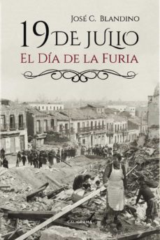 Descargar libro nuevo (I.B.D.) 19 DE JULIO: EL DIA DE LA FURIA PDB iBook FB2 9788417234256 in Spanish de JOSE C. BLANDINO