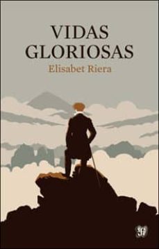 Descargar libros de texto en ingles VIDAS GLORIOSAS (Literatura española)  de ELISABET RIERA 9788437507156