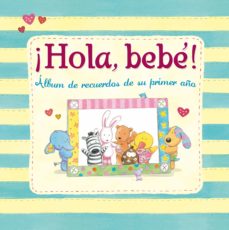 HOLA, BEBE!: ALBUM DE RECUERDOS DE SU PRIMER AÑO . | Casa del Libro