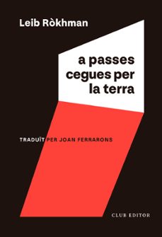 Descarga de libros de texto en formato pdf. A PASSES CEGUES PER LA TERRA
				 (edición en catalán) in Spanish de LEIB RÒKHMAN  9788473294256
