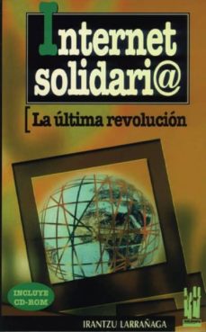 Los mejores foros de descarga de libros electrónicos. INTERNET SOLIDARIA LA ULTIMA REVOLUCION de IRANTZU LARRAÑAGA 9788481360356 ePub iBook PDB in Spanish