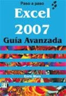 Descargar libros en francés gratis EXCEL 2007 GUIA AVANZADA (2ª ED.) (Literatura española) 9788496897656 RTF PDF ePub de ENRIC MORA