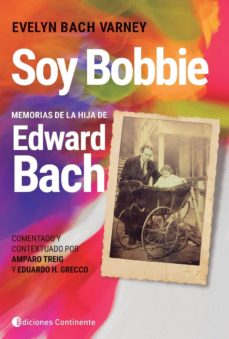 Pdf libros gratis descargables SOY BOBBIE: MEMORIAS DE LA HIJA DE EDWARD BACH (Literatura española) 9789507546556 PDF ePub de EVELYN BACH VARNEY