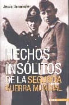 Portada de HECHOS INSOLITOS DE LA SEGUNDA GUERRA MUNDIAL (2ª ED.)