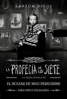 Portada de LA PROFECIA DE LOS SIETE (EL HOGAR DE MISS PEREGRINE PARA NIÑOS P ECULIARES 6)