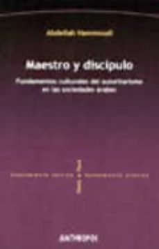 Portada de MAESTRO Y DISCIPULO : FUNDAMENTOS CULTURALES DEL AUTORITARISMO EN LAS SOCIEDADES ARABES