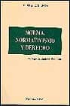 Portada de NORMA, NORMATIVISMO Y DERECHO: DEL MODERNO NORMATIVISMO JURIDICO A LA METAFISICA DE LA LEY