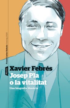 Portada de JOSEP PLA O LA VITALITAT: UNA BIOGRAFIA LITERARIA