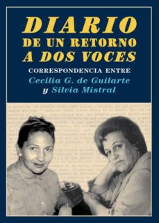 Portada de DIARIO DE UN RETORNO A DOS VOCES : CORRESPONDENCIA ENTRE CECILIA G. DE GUILARTE Y SILVIA MISTRAL