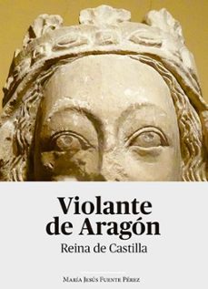 Portada de VIOLANTE DE ARAGON. REINA DE CASTILLA