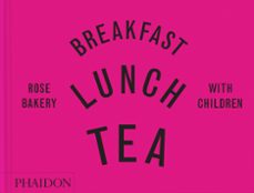 BREAKFAST, LUNCH, TEA WITH CHILDREN: ROSE BAKERY