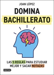 Descargas de audio de libros de texto gratis DOMINA BACHILLERATO. LAS 5 REGLAS PARA ESTUDIAR MEJOR Y SACAR NOT AZAS iBook PDB ePub 9788408313366 (Literatura española) de Joan López