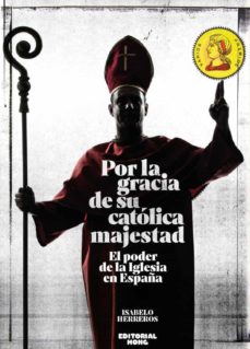 Descargar ebooks gratis para pc POR LA GRACIA DE SU CATOLICA MAJESTAD: EL PODER DE LA IGLESIA EN ESPAÑA de ISABELO HERREROS (Literatura española)