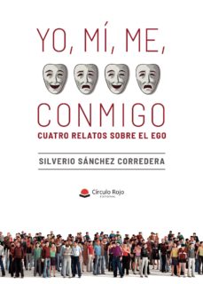 Descarga gratuita de ebooks. YO, MÍ, ME, CONMIGO. CUATRO RELATOS SOBRE EL EGO  in Spanish 9788413385266 de SILVERIO SÁNCHEZ CORREDERA