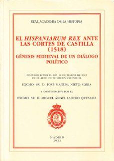 Descargar libros electrónicos gratis libros de google HISPANIARUM REX ANTE LAS CORTES DE CASTILLA (1518), EL GENESIS MEDIEVAL DE UN DIALOGO POLITICO in Spanish de JOSE MANUEL NIETO SORIA