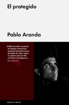 Libros para descargar al iPad 2. EL PROTEGIDO 9788415996866 de PABLO ARANDA (Literatura española)