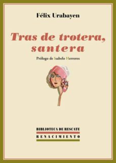 Descargar Ebook para iPad gratis TRAS DE TROTERA, SANTERA PDB (Literatura española) de FELIX URABAYEN 9788416685066