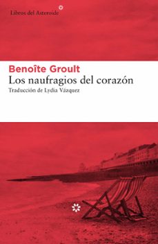 Descargar gratis LOS NAUFRAGIOS DEL CORAZÓN de BENOITE GROULT 9788417007966 in Spanish