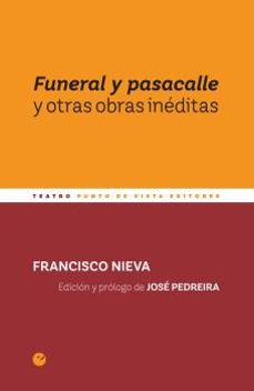 Descargar google books como pdf mac FUNERAL Y PASACALLE Y OTRAS OBRAS INEDITAS en español de FRANCISCO NIEVA 9788418322266
