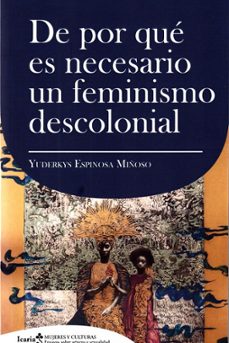 Descargar ebooks completos en pdf DE POR QUE ES NECESARIO UN FEMINISMO DECOLONIAL de YUDERKYS ESPINOSA MIÑOSO (Literatura española) 9788418826566