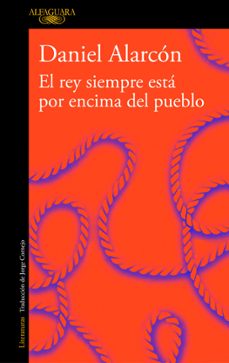 Descargar libros gratis para kindle en ipad EL REY SIEMPRE ESTA POR ENCIMA DEL PUEBLO (EDICION AMPLIADA)  9788420433066 de DANIEL ALARCON en español