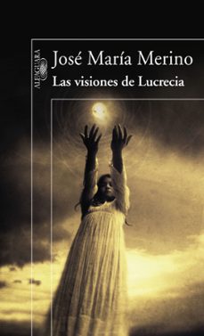 Descargar libros de google epub LAS VISIONES DE LUCRECIA 9788420474366 de JOSE MARIA MERINO PDF iBook en español