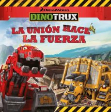 Book's Cover of La Union Hace La Fuerza (dinotrux. Primeras Lecturas)