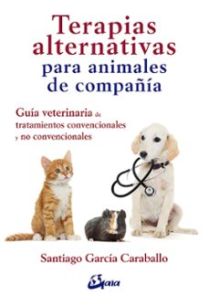 Descargar ebooks de google TERAPIAS ALTERNATIVAS PARA ANIMALES DE COMPAÑÍA PDB RTF in Spanish de SANTIAGO GARCIA CARABALLO