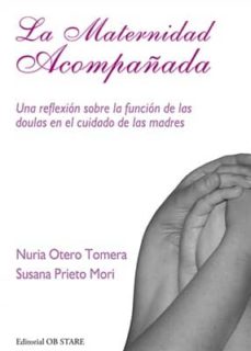 Buenos libros descarga gratis LA MATERNIDAD ACOMPAÑADA 9788493957766 in Spanish PDF