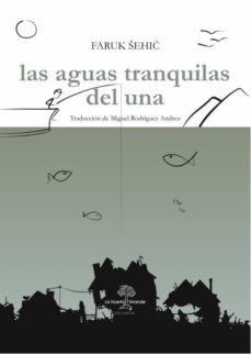 Descarga gratuita de ebooks en pdf. LAS AGUAS TRANQUILAS DEL UNA (Literatura española) 9788494666766  de FARUK SEHIC