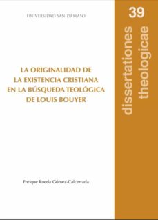 Portada de LA ORIGINALIDAD DE LA EXISTENCIA CRISTIANA EN LA BUSQUEDA TEOLOGICA DE LOUIS BOUYER