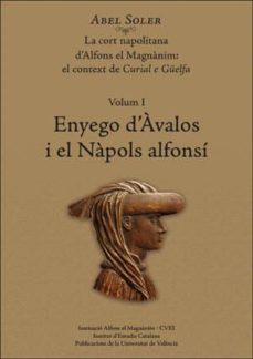 Portada de ENYEGO D AVALOS I EL NAPOLS ALFONSI (VOL. I): LA CORT NAPOLITANA D AFONS EL MAGNANIM: EL CONTEXT DE CURIAL E GUELFA