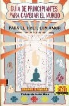 Portada de GUIA DE PRINCIPIANTES PARA CAMBIAR EL MUNDO: PARA EL TIBET, CON A MOR