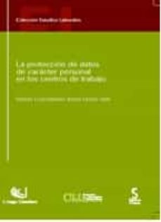Portada de LA PROTECCION DE DATOS DE CARACTER PERSONAL EN LOS CENTROS DE TRABAJO
