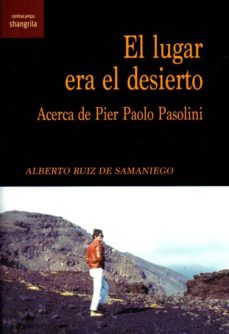 Portada de EL LUGAR ERA EL DESIERTO: ACERCA DE PIER PAOLO PASOLINI