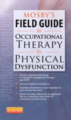 Descargar ebooks google book downloader MOSBY S FIELD GUIDE TO OCCUPATIONAL THERAPY FOR PHYSICAL DYSFUNCT ION PDF RTF iBook