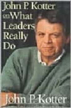 John P Kotter On What Leaders Really Do John P Kotter Casa Del Libro John P Kotter On What Leaders Really Do John P Kotter Casa Del Libro