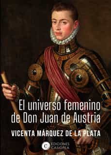 Libro completo de descarga gratuita en pdf. EL UNIVERSO FEMENINO DE DON JUAN DE AUSTRIA