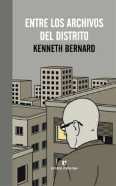 Descargar libro real pdf gratis ENTRE LOS ARCHIVOS DEL DISTRITO de KENNETH BERNARD 9788415217176