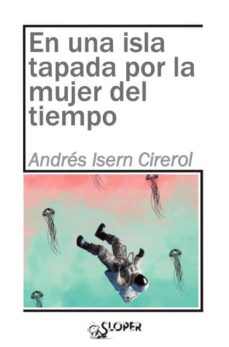 Descargar libros gratis en linea pdf EN UNA ISLA TAPADA POR LA MUJER DEL TIEMPO (Literatura española) 9788417200176 de ANDRES ISERN